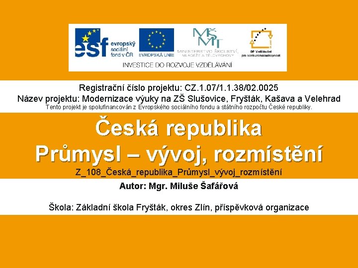 Registrační číslo projektu: CZ. 1. 07/1. 1. 38/02. 0025 Název projektu: Modernizace výuky na