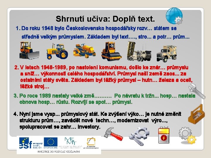 Shrnutí učiva: Doplň text. 1. Do roku 1948 bylo Československo hospodářsky rozv… státem se