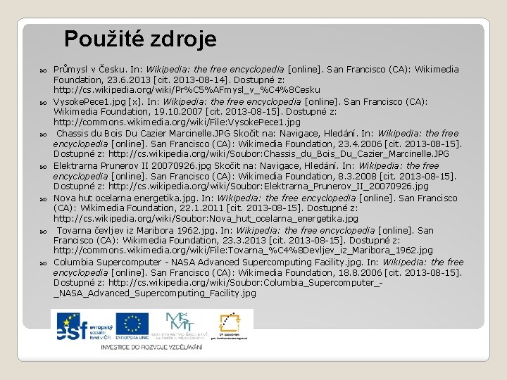 Použité zdroje Průmysl v Česku. In: Wikipedia: the free encyclopedia [online]. San Francisco (CA):