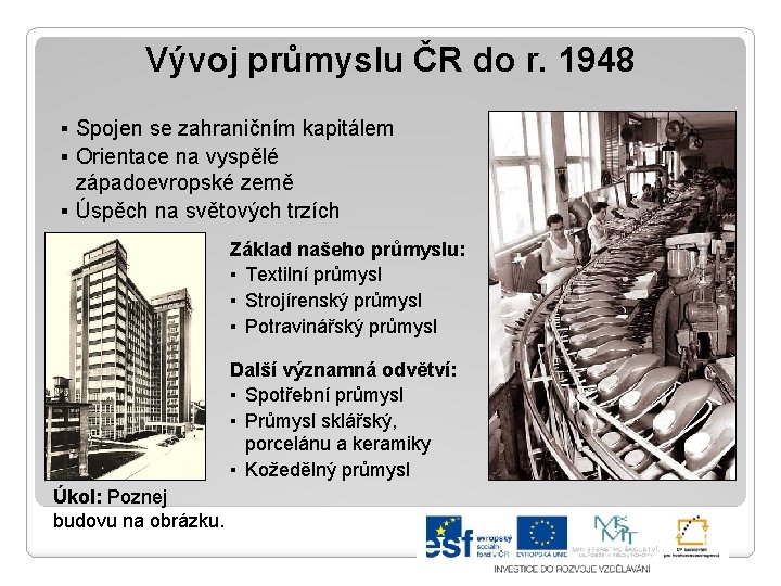 Vývoj průmyslu ČR do r. 1948 ▪ Spojen se zahraničním kapitálem ▪ Orientace na