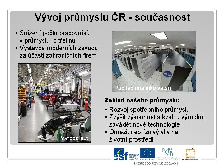 Vývoj průmyslu ČR - současnost ▪ Snížení počtu pracovníků v průmyslu o třetinu ▪