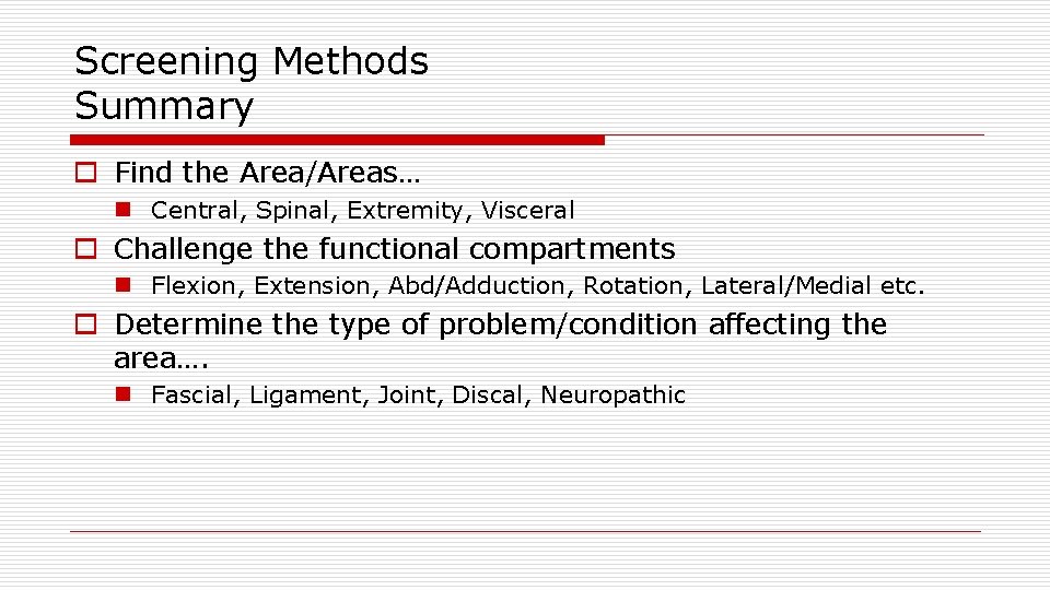 Screening Methods Summary o Find the Area/Areas… n Central, Spinal, Extremity, Visceral o Challenge