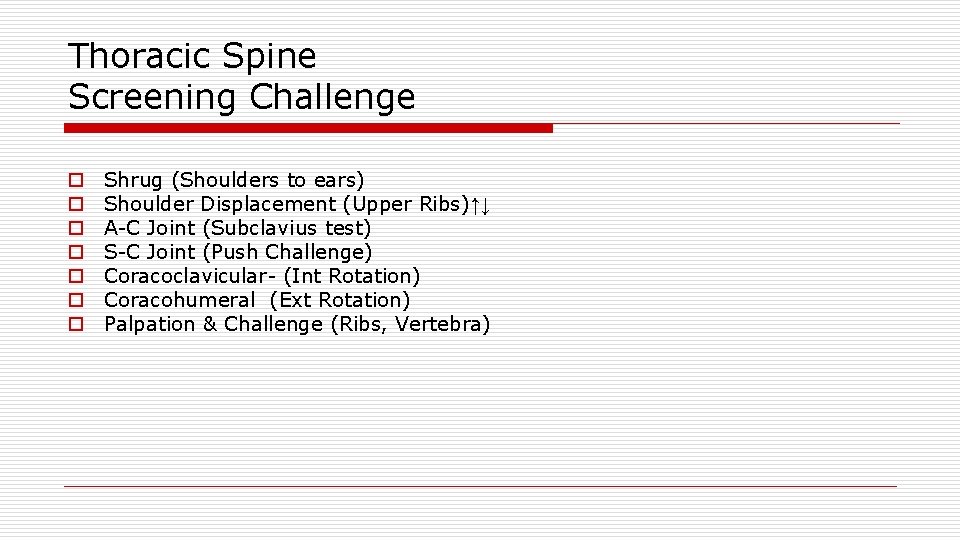 Thoracic Spine Screening Challenge o o o o Shrug (Shoulders to ears) Shoulder Displacement