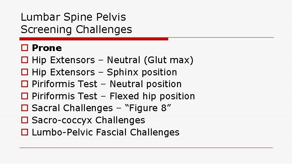 Lumbar Spine Pelvis Screening Challenges o o o o Prone Hip Extensors – Neutral