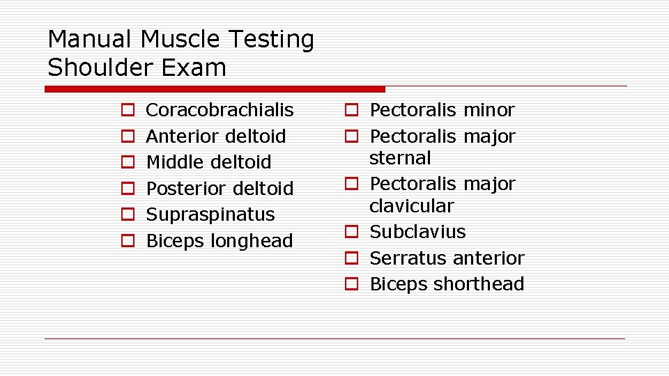 Manual Muscle Testing Shoulder Exam o o o Coracobrachialis Anterior deltoid Middle deltoid Posterior