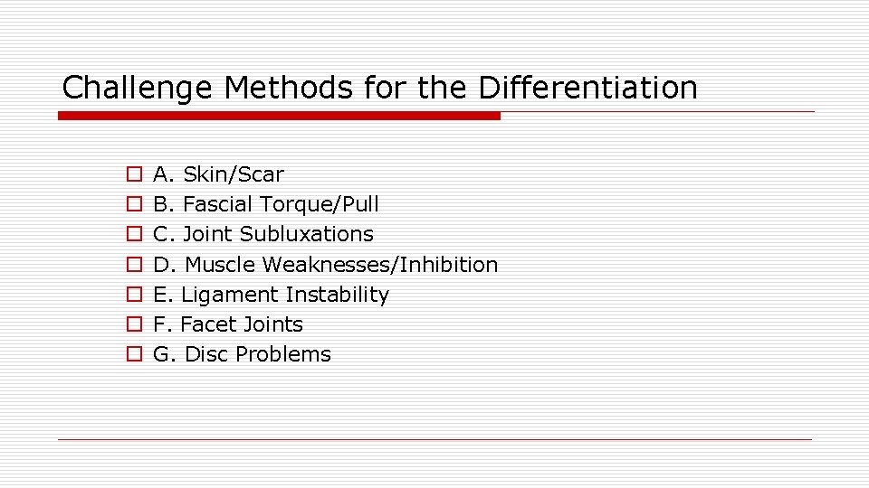 Challenge Methods for the Differentiation o o o o A. Skin/Scar B. Fascial Torque/Pull