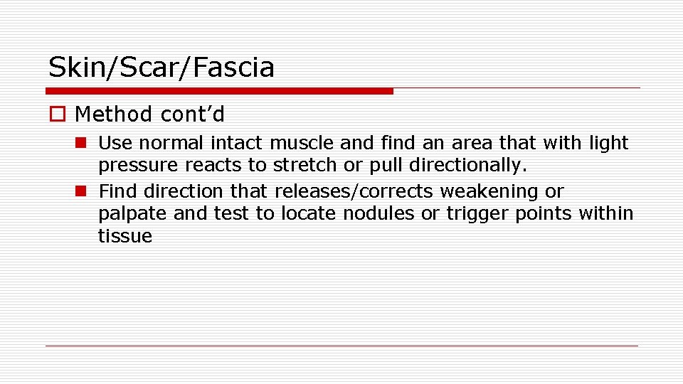 Skin/Scar/Fascia o Method cont’d n Use normal intact muscle and find an area that