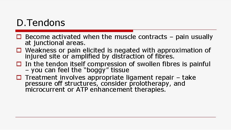 D. Tendons o Become activated when the muscle contracts – pain usually at junctional