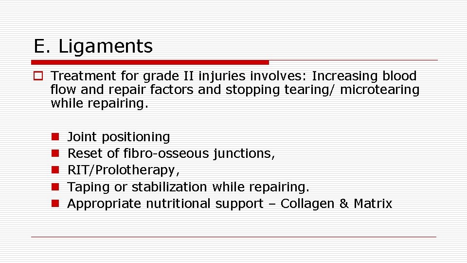 E. Ligaments o Treatment for grade II injuries involves: Increasing blood flow and repair