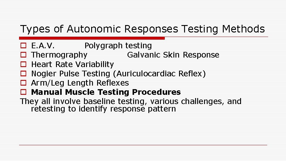 Types of Autonomic Responses Testing Methods o E. A. V. Polygraph testing o Thermography