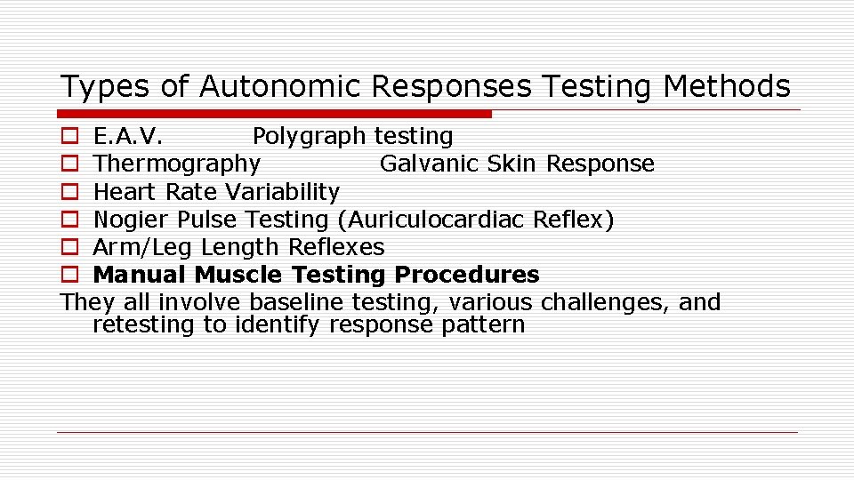 Types of Autonomic Responses Testing Methods o E. A. V. Polygraph testing o Thermography