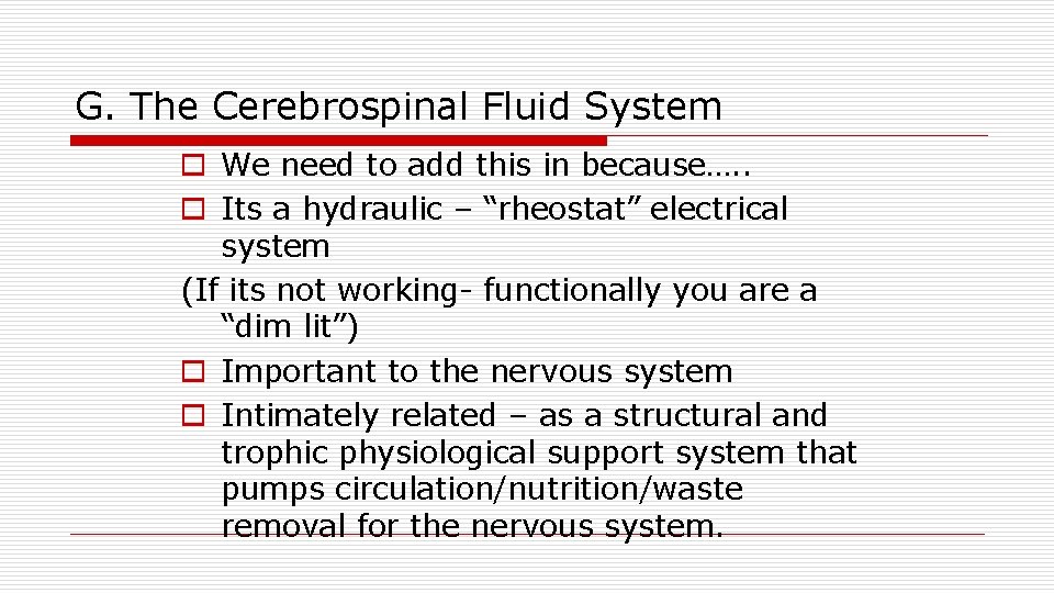 G. The Cerebrospinal Fluid System o We need to add this in because…. .