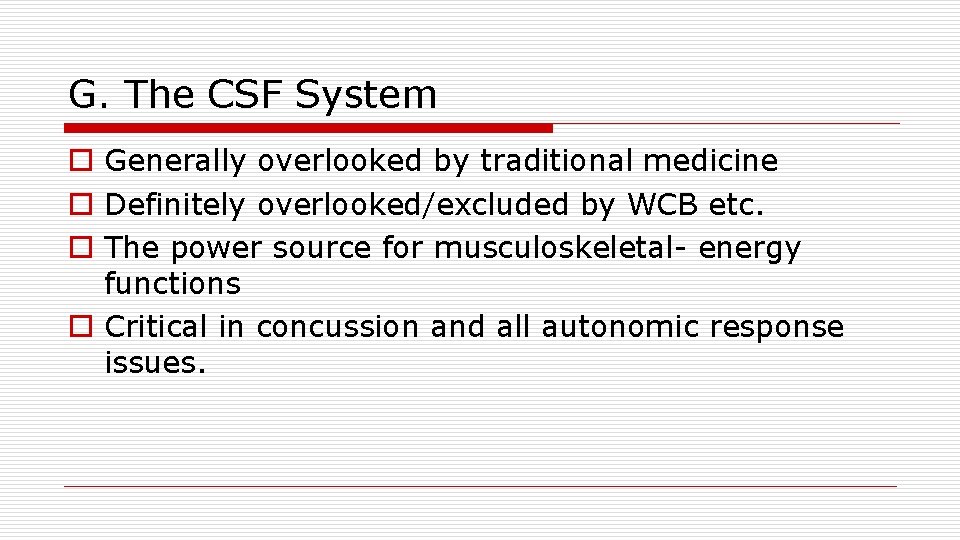 G. The CSF System o Generally overlooked by traditional medicine o Definitely overlooked/excluded by