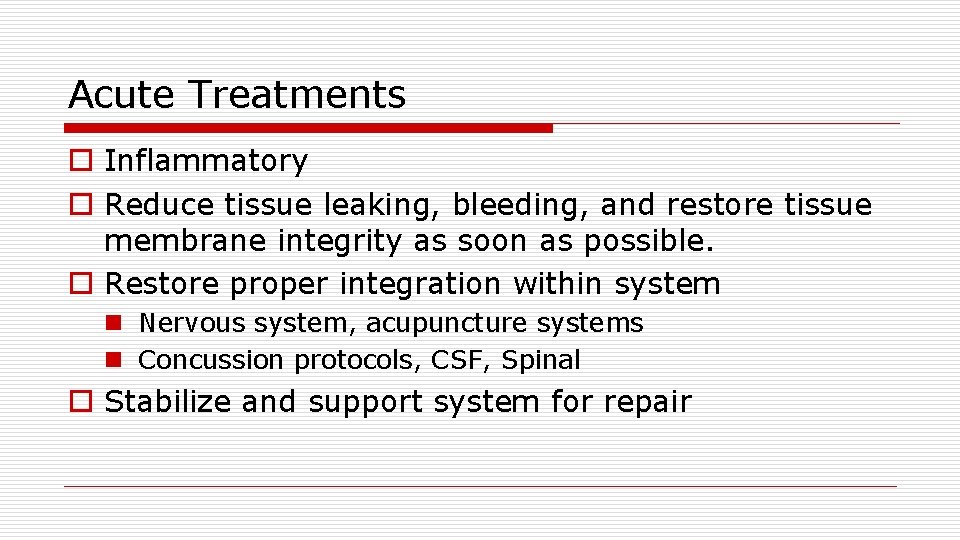 Acute Treatments o Inflammatory o Reduce tissue leaking, bleeding, and restore tissue membrane integrity