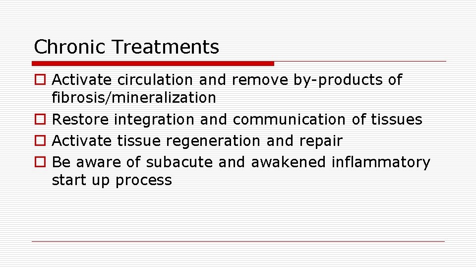 Chronic Treatments o Activate circulation and remove by-products of fibrosis/mineralization o Restore integration and