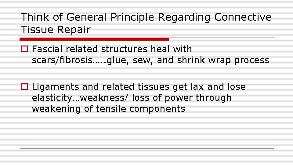 Think of General Principle Regarding Connective Tissue Repair o Fascial related structures heal with