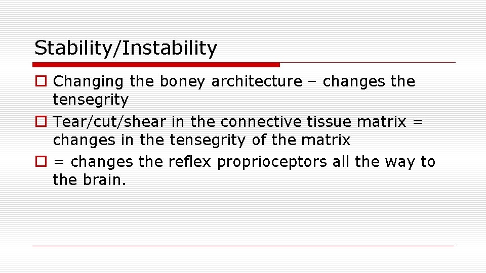 Stability/Instability o Changing the boney architecture – changes the tensegrity o Tear/cut/shear in the