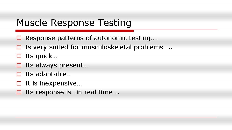 Muscle Response Testing o o o o Response patterns of autonomic testing…. Is very