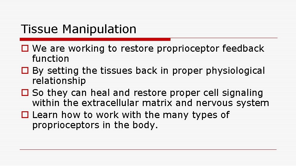 Tissue Manipulation o We are working to restore proprioceptor feedback function o By setting