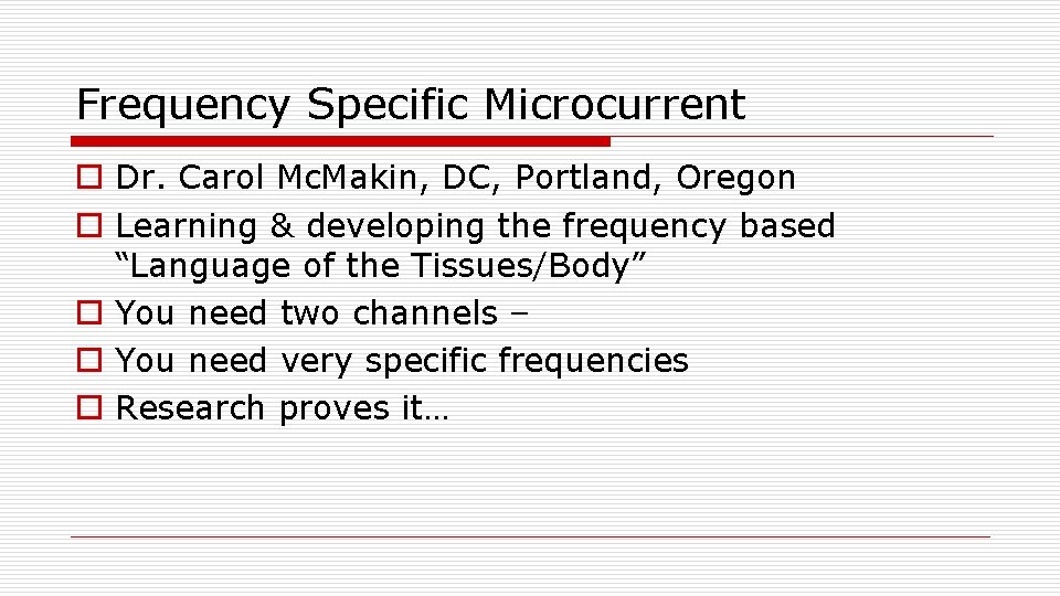 Frequency Specific Microcurrent o Dr. Carol Mc. Makin, DC, Portland, Oregon o Learning &