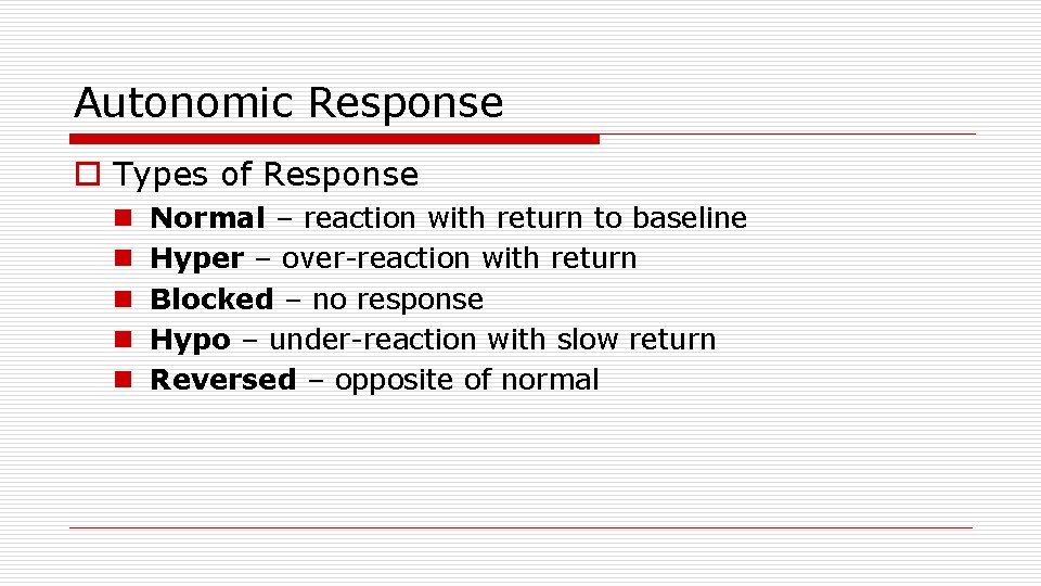 Autonomic Response o Types of Response n n n Normal – reaction with return