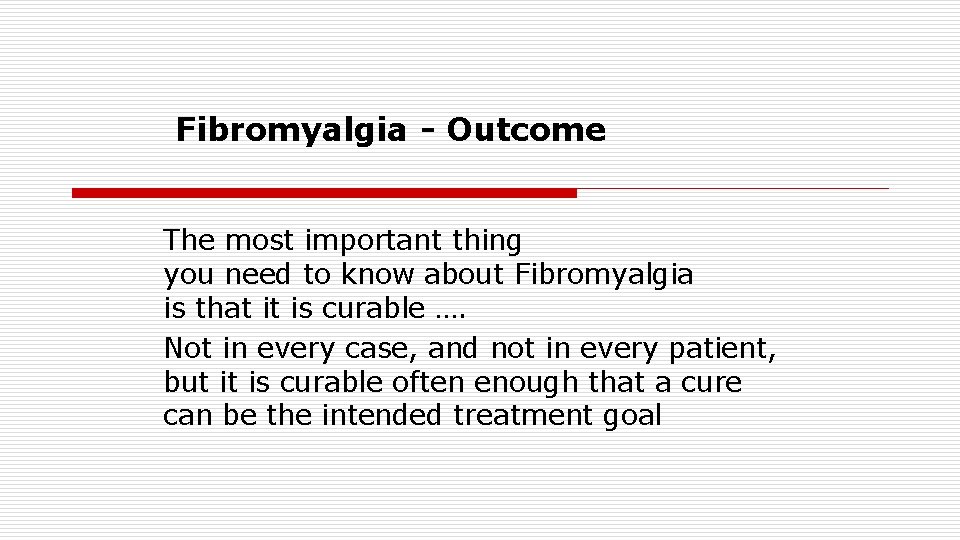 Fibromyalgia - Outcome The most important thing you need to know about Fibromyalgia is