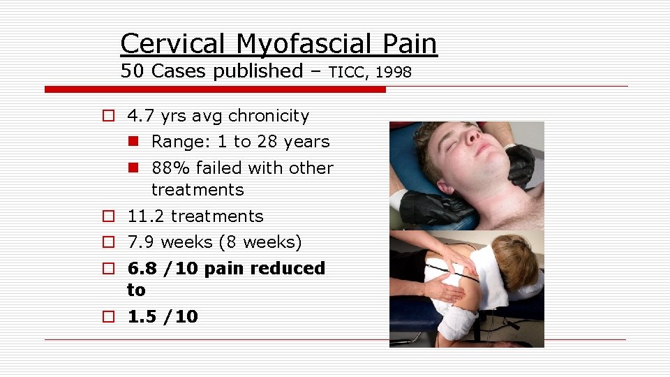 Cervical Myofascial Pain 50 Cases published – TICC, 1998 o 4. 7 yrs avg