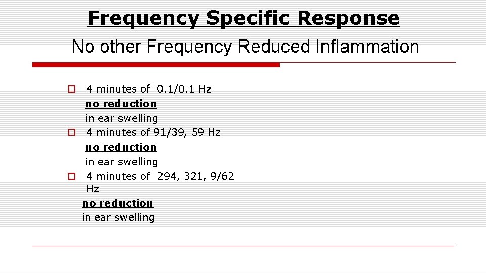 Frequency Specific Response No other Frequency Reduced Inflammation o 4 minutes of 0. 1/0.
