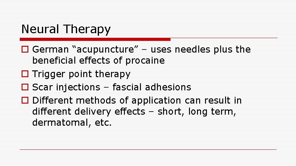 Neural Therapy o German “acupuncture” – uses needles plus the beneficial effects of procaine