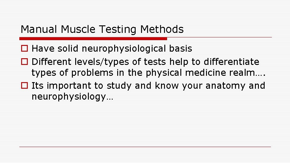 Manual Muscle Testing Methods o Have solid neurophysiological basis o Different levels/types of tests