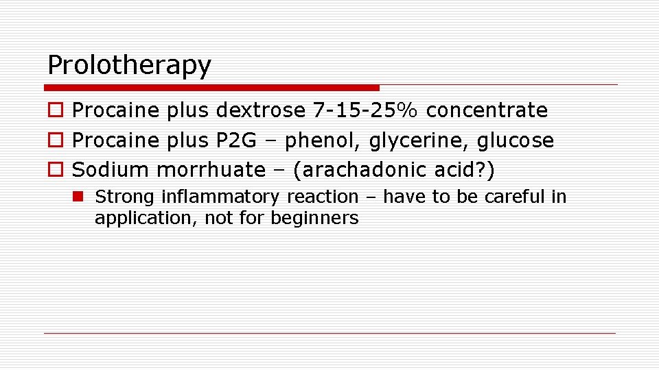 Prolotherapy o Procaine plus dextrose 7 -15 -25% concentrate o Procaine plus P 2