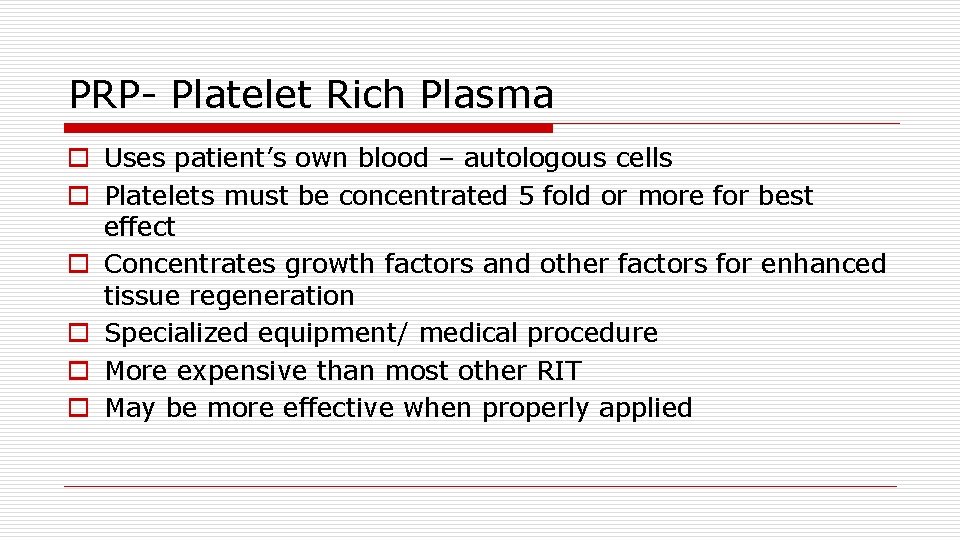 PRP- Platelet Rich Plasma o Uses patient’s own blood – autologous cells o Platelets