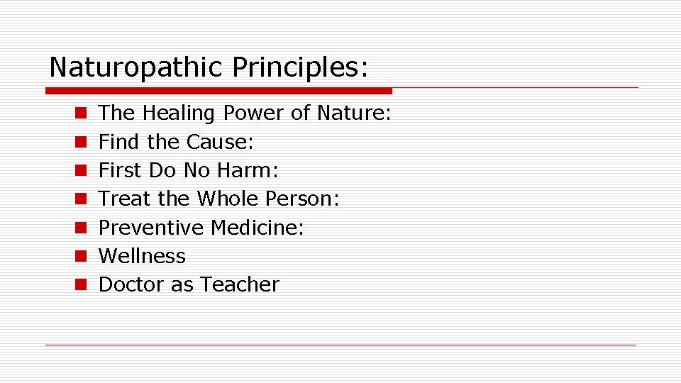 Naturopathic Principles: n n n n The Healing Power of Nature: Find the Cause: