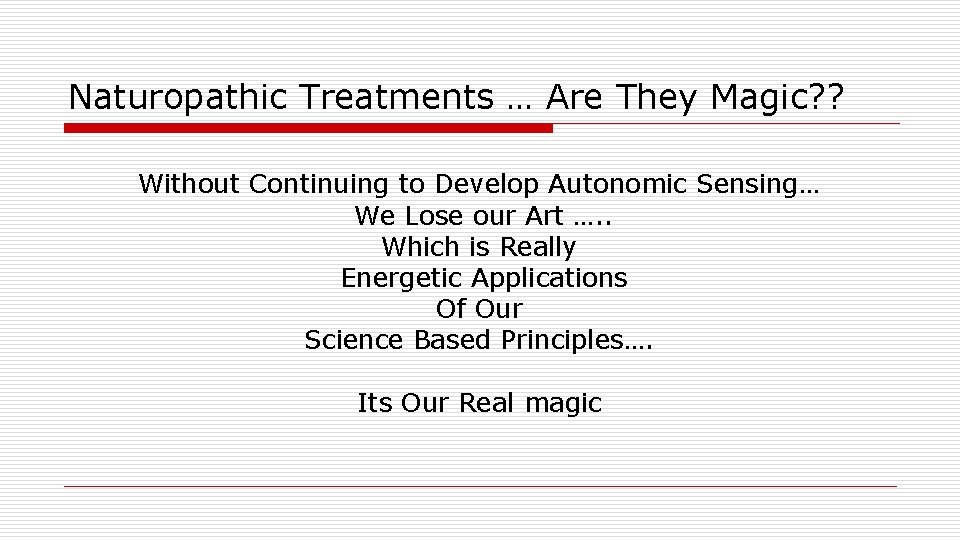 Naturopathic Treatments … Are They Magic? ? Without Continuing to Develop Autonomic Sensing… We