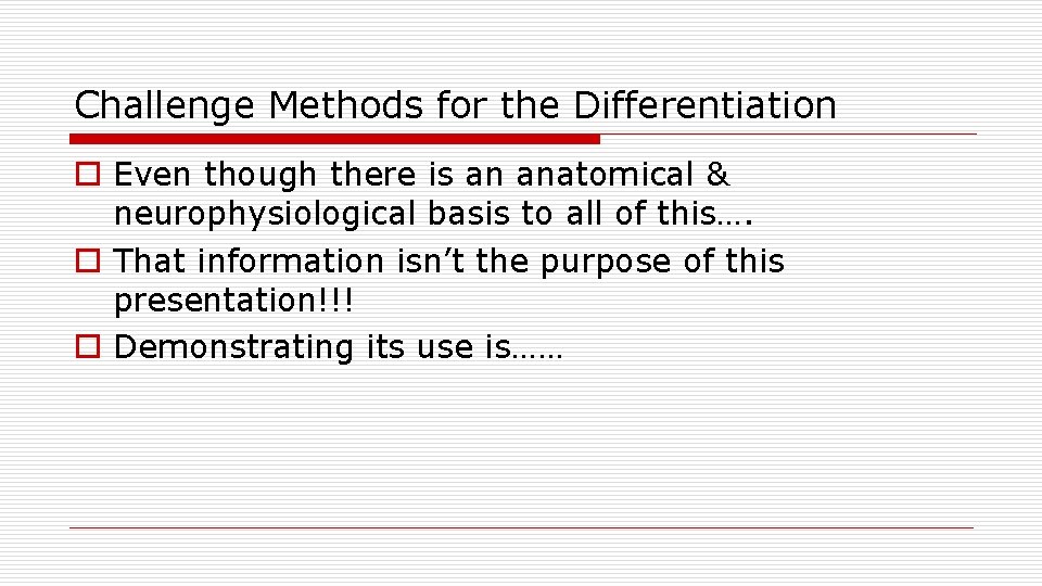 Challenge Methods for the Differentiation o Even though there is an anatomical & neurophysiological