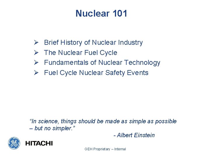 Nuclear 101 Ø Ø Brief History of Nuclear Industry The Nuclear Fuel Cycle Fundamentals