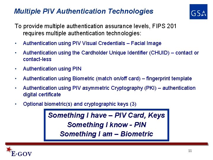 Multiple PIV Authentication Technologies To provide multiple authentication assurance levels, FIPS 201 requires multiple Multiple PIV Authentication Technologies To provide multiple authentication assurance levels, FIPS 201 requires multiple