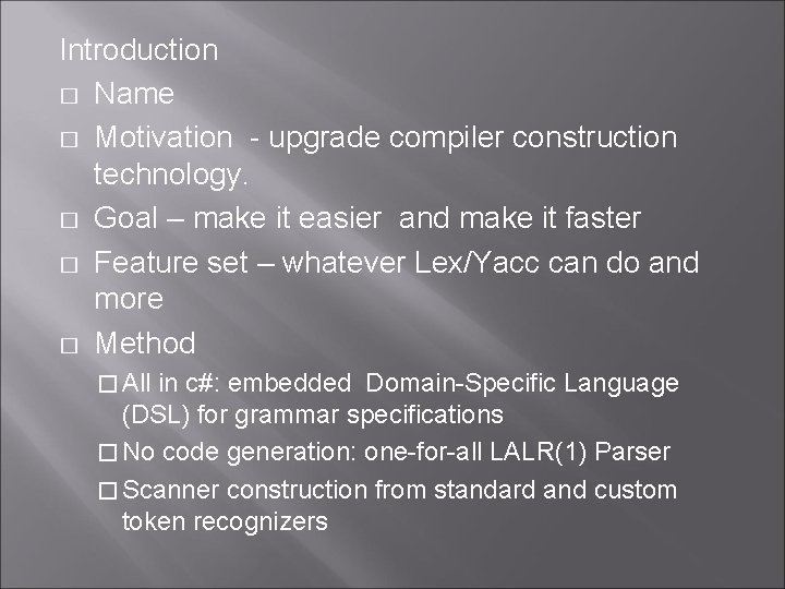 Introduction � Name � Motivation - upgrade compiler construction technology. � Goal – make