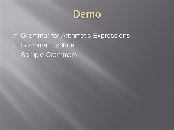 Demo � � � Grammar for Arithmetic Expressions Grammar Explorer Sample Grammars 