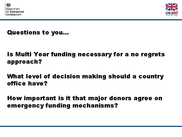 Questions to you… Is Multi Year funding necessary for a no regrets approach? What