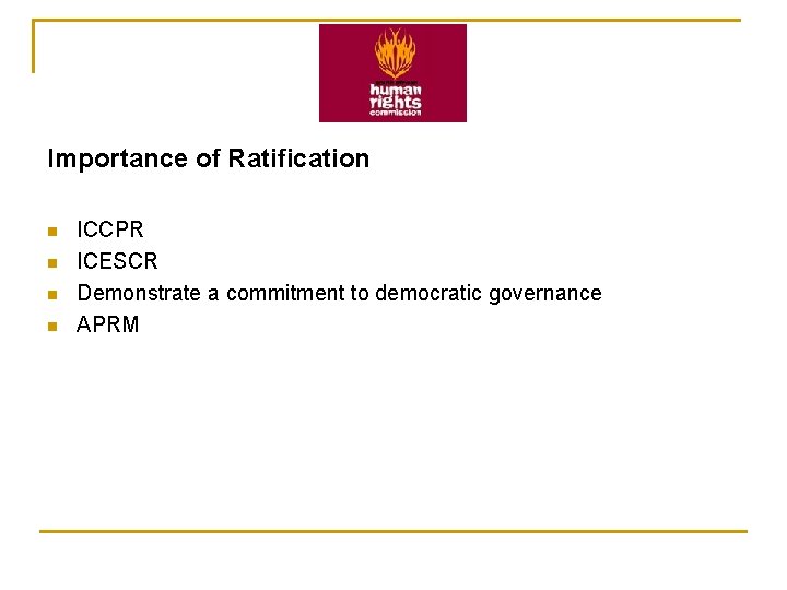 Importance of Ratification n n ICCPR ICESCR Demonstrate a commitment to democratic governance APRM Importance of Ratification n n ICCPR ICESCR Demonstrate a commitment to democratic governance APRM