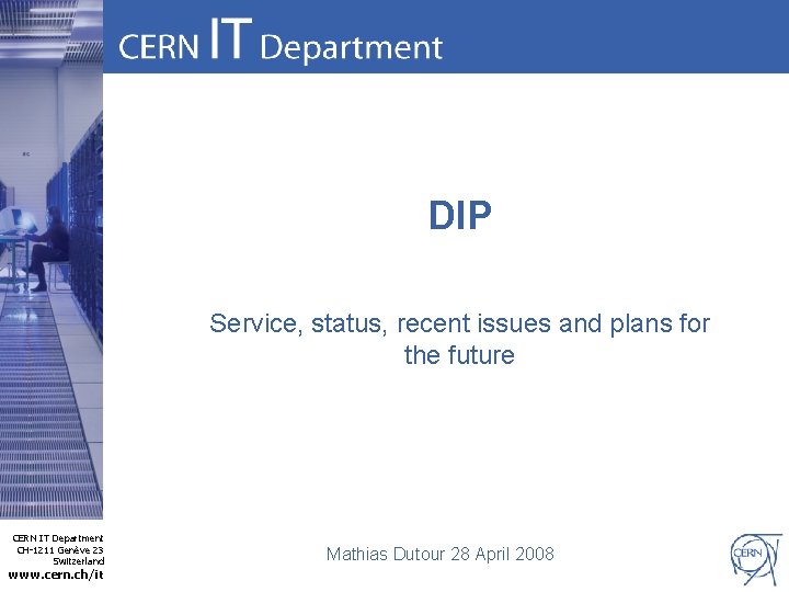 DIP Service, status, recent issues and plans for the future CERN IT Department CH-1211