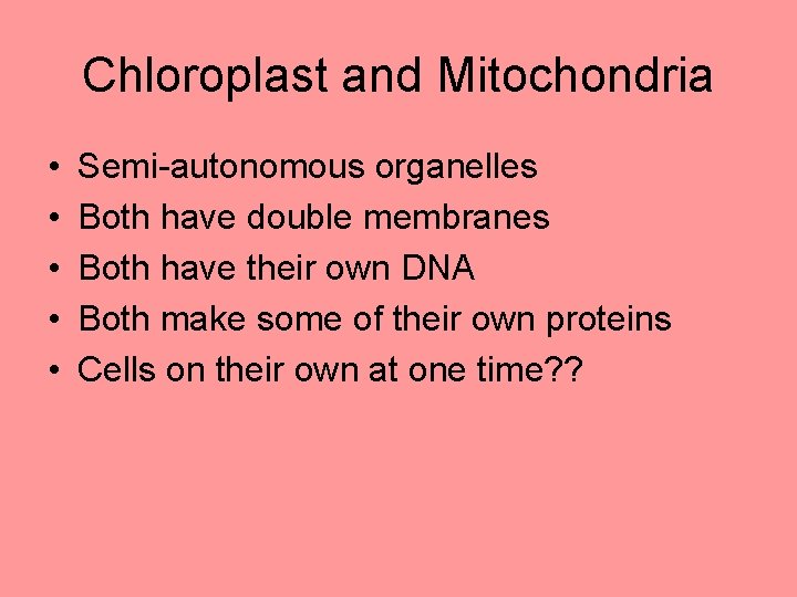 Chloroplast and Mitochondria • • • Semi-autonomous organelles Both have double membranes Both have