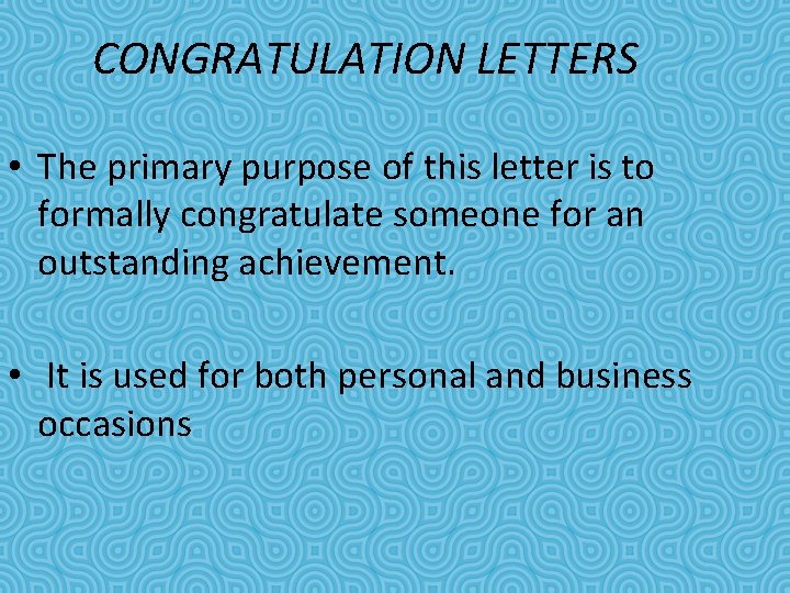 CONGRATULATION LETTERS • The primary purpose of this letter is to formally congratulate someone