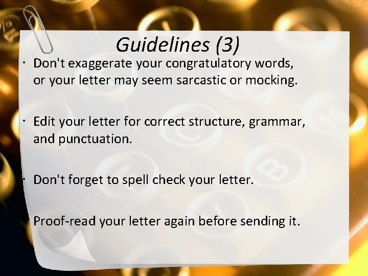 Guidelines (3) Don't exaggerate your congratulatory words, or your letter may seem sarcastic or
