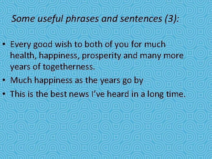 Some useful phrases and sentences (3): • Every good wish to both of you