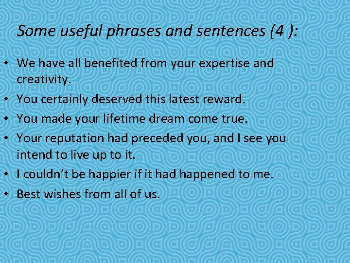 Some useful phrases and sentences (4 ): • We have all benefited from your