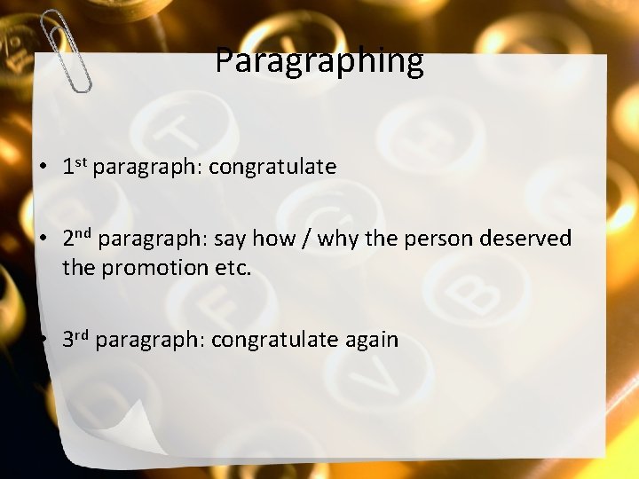 Paragraphing • 1 st paragraph: congratulate • 2 nd paragraph: say how / why