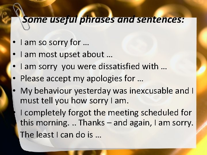 Some useful phrases and sentences: I am so sorry for … I am most