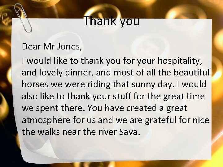 Thank you Dear Mr Jones, I would like to thank you for your hospitality,